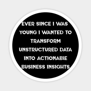 ever since i was young i wanted to transform unstructured data into actionable business insights Magnet